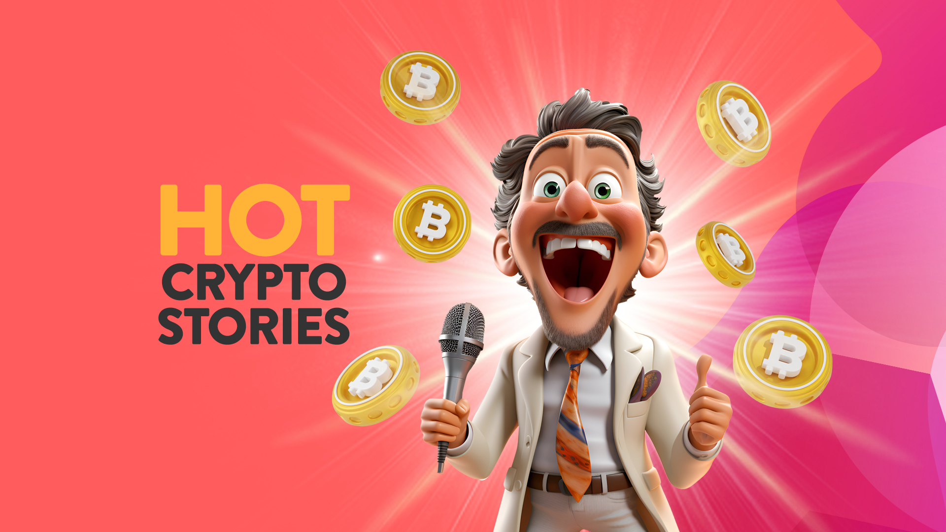 In a pink and red image, there’s a very excited man holding a microphone in his right hand with six gold bitcoins on either side. To the left of him is the text, ‘Hot Crypto Stories.’