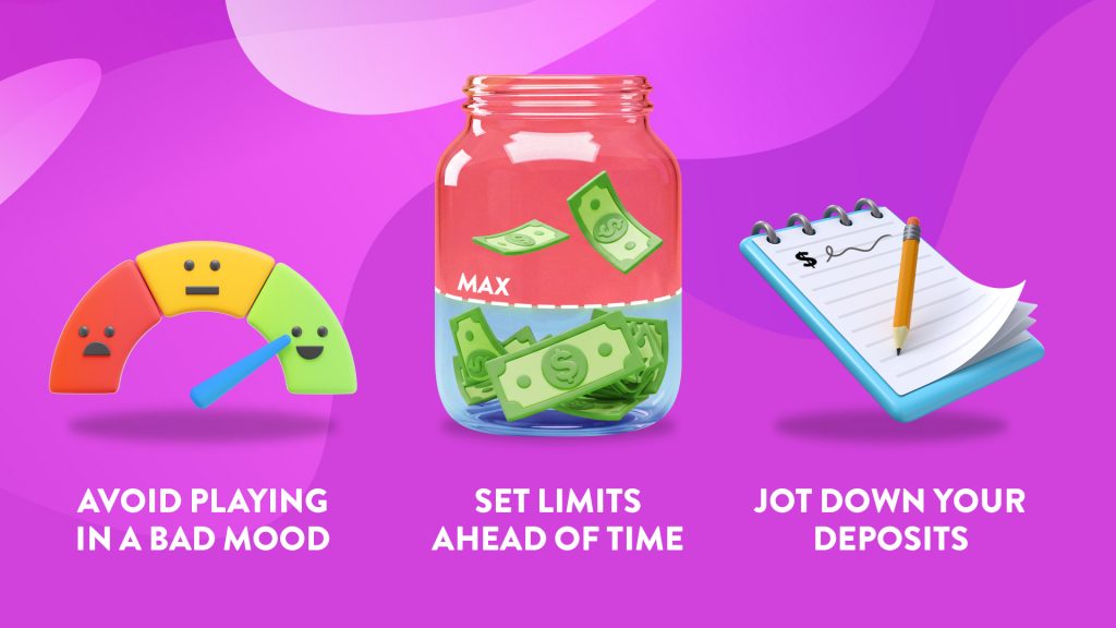 An icon on the left shows a mood meter that says, ‘Avoid playing in a bad mood.’ Next to it is a jar with cash and a dotted line through the center, and below it says ‘Set limits ahead of time.’ Last is a white notebook and pencil, and below it says, ‘Jot down your deposits.’